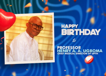 Happy Birthday, Professor Henry A. A. Ugboma, Chief Medical Director of UPTH